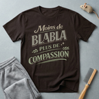 T-Shirt — "Moins de Blabla, Plus de Compassion"