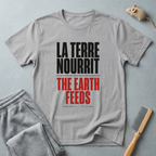 La Terre Nourrit / The Earth Feeds T-Shirt