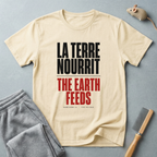 La Terre Nourrit / The Earth Feeds T-Shirt