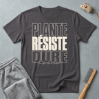 T-shirt — «Plante, Résiste, Dure»