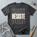 T-shirt — «Plante, Résiste, Dure»