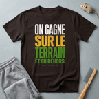 T-shirt «On gagne sur le terrain et en dehors.»