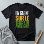 T-shirt «On gagne sur le terrain et en dehors.»